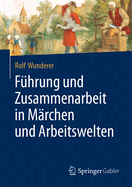 Fuhrung Und Zusammenarbeit in Marchen Und Arbeitswelten