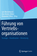 Fuhrung Von Vertriebsorganisationen: Strategie - Koordination - Umsetzung - Binckebanck, Lars (Editor), and Hlter, Ann-Kristin (Editor), and Tiffert, Alexander (Editor)