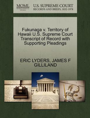 Fukunaga V. Territory of Hawaii U.S. Supreme Court Transcript of Record with Supporting Pleadings - Lyders, Eric, and Gilliland, James F