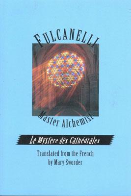 Fulcanelli Master Alchemist: Le Mystere Des Cathedrales, Esoteric Intrepretation of the Hermetic Symbols of the Great Work - Fulcanelli, PSE, and Filcanelli, and Sworder, Mary (Translated by)
