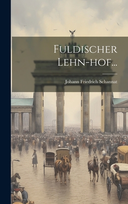 Fuldischer Lehn-Hof... - Schannat, Johann Friedrich