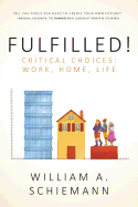 Fulfilled!: Critical Choices: Work, Home, Life