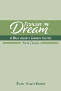Fulfilling The Dream: A Daily Journey Towards Success: Youth Edition