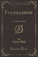 Fulfillment: A California Novel (Classic Reprint)