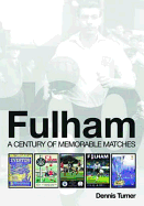 Fulham: a Century of Memorable Matches