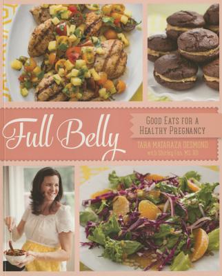 Full Belly: Good Eats for a Healthy Pregnancy - Desmond, Tara Mataraza, and Fan, Shirley, Rd