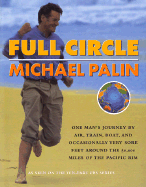 Full Circle: One Man's Journey by Air, Train, Boat and Occasionally Very Sore Feet Around the 20.000 Miles of the Pacific Rim