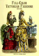 Full-Color Victorian Fashions: 1870-1893