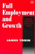 Full Employment and Growth: Further Keynesian Essays on Policy - Tobin, James