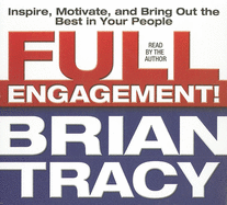 Full Engagement!: Inspire, Motivate, and Bring Out the Best in Your People