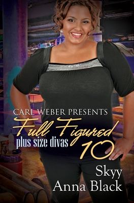 Full Figured 10: Carl Weber Presents - Skyy, and Black, Anna