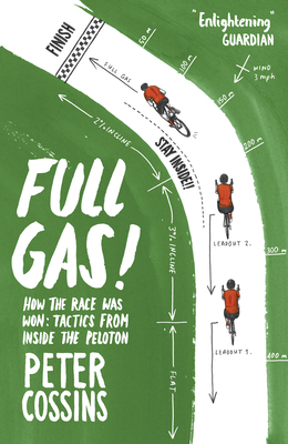 Full Gas: How to Win a Bike Race - Tactics from Inside the Peloton - Cossins, Peter