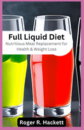 Full Liquid Diet: Nutritious Meal Replacement for Health & Weight Loss