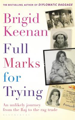 Full Marks for Trying: An unlikely journey from the Raj to the rag trade - Keenan, Brigid