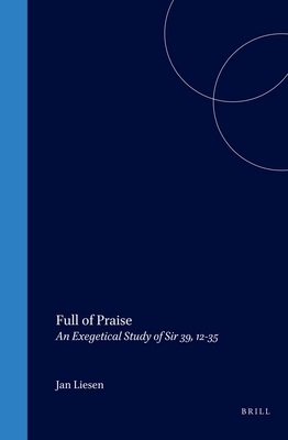 Full of Praise: An Exegetical Study of Sir 39, 12-35 - Liesen, Jan