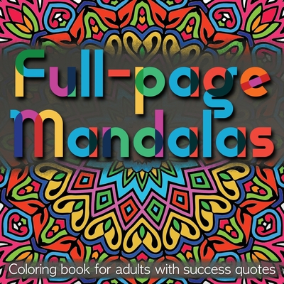 Full-page Mandalas: Coloring Book for Adults with Success Quotes - Williams, Alex, and 5310 Publishing (Prepared for publication by), and Williams, Eric (Prepared for publication by)