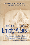 Full Pews and Empty Altars: Demographics of the Priest Shortage in U.S. Dioceses
