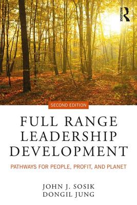 Full Range Leadership Development: Pathways for People, Profit, and Planet - Sosik, John J., and Jung, Dongil