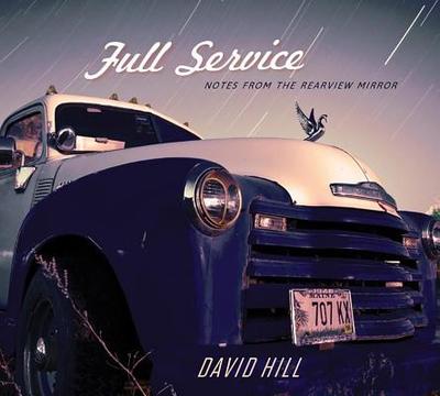 Full Service: Notes from the Rearview Mirror - Hill, David