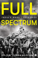 Full Spectrum: India's Wars, 1972-2020