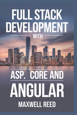 Full Stack Development With ASP.NET core and Angular - Reed, Maxwell