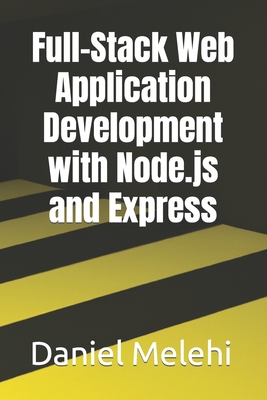 Full-Stack Web Application Development with Node.js and Express - Melehi, Daniel