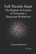 Full Throttle Heart: The Rapture & Ecstasy of Nietzsche's Dionysian Worldview