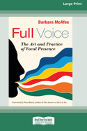 Full Voice: The Art and Practice of Vocal Presence [16 Pt Large Print Edition]
