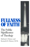 Fullness of Faith: The Public Significance of Theology - Himes, Michael J, Rev., and Himes, Kenneth R