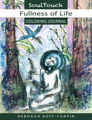 Fullness of Life Coloring Journal: Soul Touch Coloring Journal - Koff-Chapin, Deborah