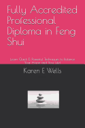 Fully Accredited Professional Diploma in Feng Shui: Learn Quick & Powerful Techniques to Balance Your Home and Your Life!