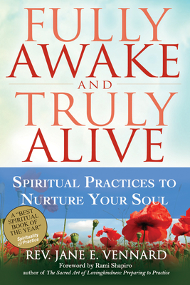 Fully Awake and Truly Alive: Spiritual Practices to Nurture Your Soul - Vennard, Jane E, Rev., and Shapiro, Rami, Rabbi (Foreword by)