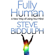 Fully Human: A New Way of Using Your Mind