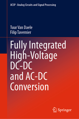 Fully Integrated High-Voltage DC-DC and Ac-DC Conversion - Van Daele, Tuur, and Tavernier, Filip