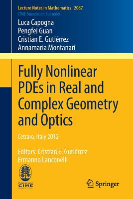 Fully Nonlinear PDEs in Real and Complex Geometry and Optics: Cetraro, Italy 2012, Editors: Cristian E. Gutirrez, Ermanno Lanconelli - Capogna, Luca, and Guan, Pengfei, and Gutirrez, Cristian E. (Other adaptation by)