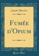 Fume d'Opium (Classic Reprint)