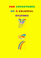 Fun Adventures On A Colorful Rainbow