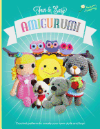 Fun and Easy Amigurumi: Crochet Patterns to Create Your Own Dolls and Toys