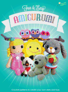 Fun and Easy Amigurumi: Crochet Patterns to Create Your Own Dolls and Toys