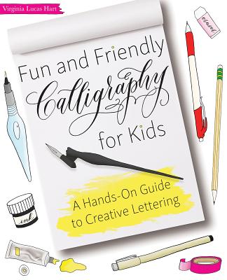 Fun and Friendly Calligraphy for Kids: A Hands-On Guide to Creative Lettering - Hart, Virginia Lucas