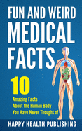 Fun and Weird Medical Facts: 10 Amazing Facts About the Human Body You Have Never Thought of