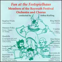Fun at the Festspielhaus - Bayreuth Festival Orchestra; Bayreuth Festival Choir (choir, chorus); Arthur Kulling (conductor)