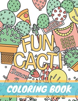 Fun Cacti Coloring Book: A cactus Adult Coloring Book, Cute and Unique Coloring Pages for Adult to Get Stress Relieving and Relaxation - Coloring, Carolyn