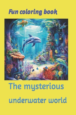 Fun coloring book: The mysterious underwater world - Ostapovych, Iryna