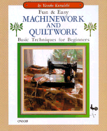 Fun & Easy Machinework and Quiltwork - Kuraishi, Yasuko
