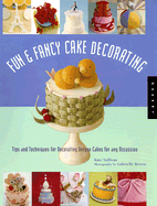 Fun & Fancy Cake Decorating: Tips and Techniques for Decorating Unique Cakes for Any Occasion