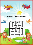 Fun First Mazes for Kids: Maze Learning Activity Book For Kids 4-6 6-8 years old, Workbook for Games, Puzzles, and Problem-Solving
