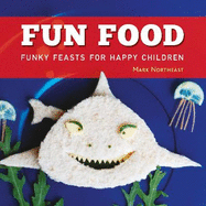 Fun Food: Funky feasts for happy children