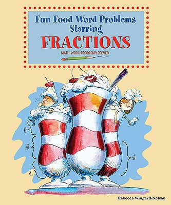Fun Food Word Problems Starring Fractions: Math Word Problems Solved - Wingard-Nelson, Rebecca