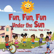 Fun, Fun, Fun Under the Sun: Before Technology, Things of Past